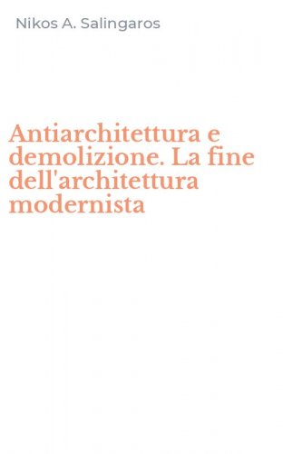Antiarchitettura e demolizione. La fine dell'architettura modernista