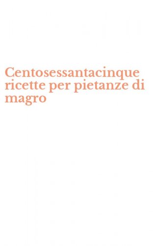 Centosessantacinque ricette per pietanze di magro