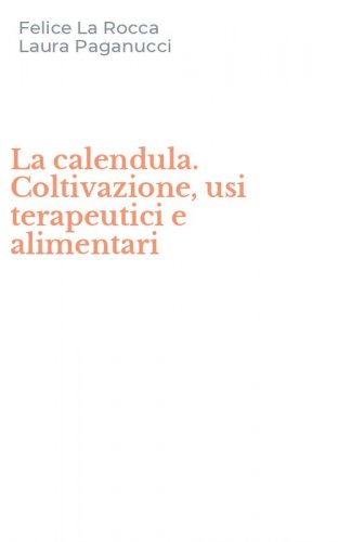 La calendula. Coltivazione, usi terapeutici e alimentari