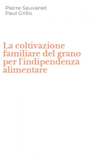 La coltivazione familiare del grano per l'indipendenza alimentare