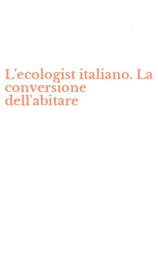L'ecologist italiano. La conversione dell'abitare