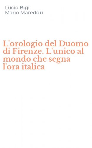 L'orologio del Duomo di Firenze. L'unico al mondo che segna l'ora italica
