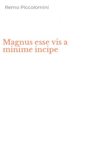 Magnus esse vis a minime incipe
