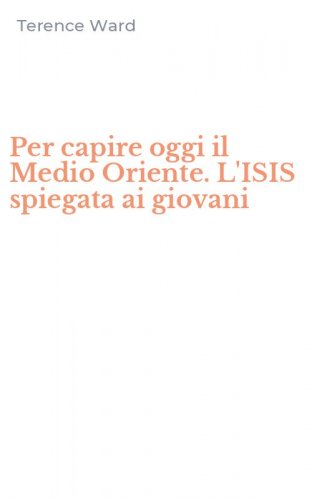 Per capire oggi il Medio Oriente. L'ISIS spiegata ai giovani