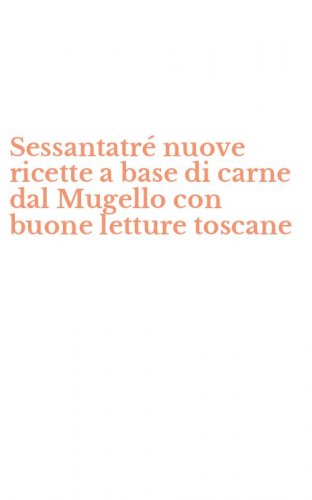 Sessantatr&eacute; nuove ricette a base di carne dal Mugello con buone letture toscane