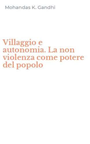 Villaggio e autonomia. La non violenza come potere del popolo