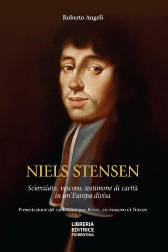 Niels Stensen. Scienziato, vescovo, testimone di carit&agrave; in un'Europa divisa