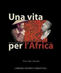 Una vita per l'Africa: Pietro Savorgnan di Brazz&agrave;