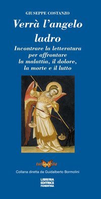 Verr&agrave; l'angelo ladro. Incontrare la letteratura per affrontare la malattia, il dolore, la morte e il lutto