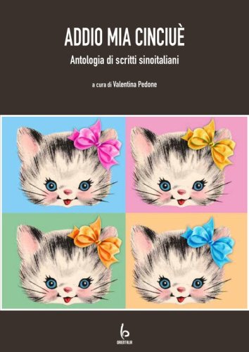 Addio mia Cinciu&egrave;. Antologia di scritti sinoitaliani