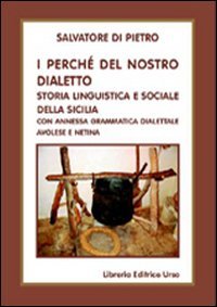 I perch&eacute; del nostro dialetto. Storia linguistica e sociale della sicilia, con annessa grammatica dialettale avolese e netina