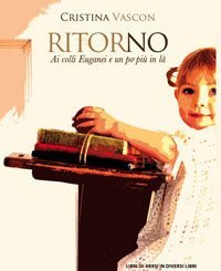 Ritorno. Ai colli Euganei e un po' pi&ugrave; in l&agrave;