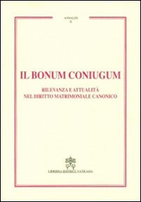 Il Bonum coniugum. Rilevanza e attualit&agrave; nel diritto matrimoniale canonico