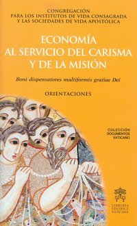 Econom&iacute;a al servicio del carisma y la misi&oacute;n. Boni dispensatores multiformis gratiae Dei. Orientaciones