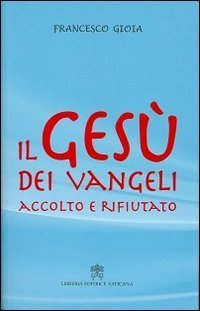 Il Ges&ugrave; dei Vangeli accolto e rifiutato