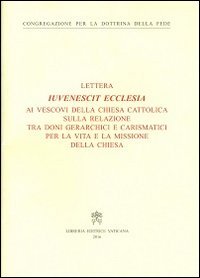 Iuvenescit Ecclesia. Lettera ai vescovi della chiesa cattolica sulla relazione tra doni gerarchici e carismatici per la vita e la missione della Chiesa - TRA DONI GERARCHICI E CARISMATICI PER LA VITA E LA MISSIONE DELLA CHIESA