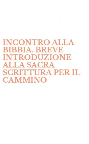 INCONTRO ALLA BIBBIA. BREVE INTRODUZIONE ALLA SACRA SCRITTURA PER IL CAMMINO - CATECHISTICO DEGLI ADULTI