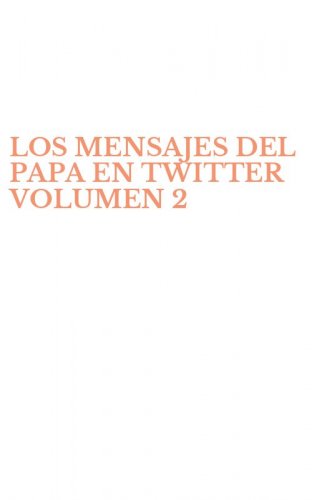 LOS MENSAJES DEL PAPA EN TWITTER VOLUMEN 2