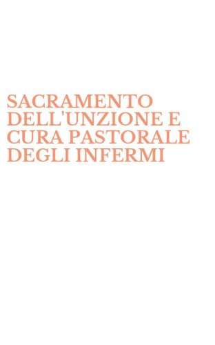 SACRAMENTO DELL'UNZIONE E CURA PASTORALE DEGLI INFERMI