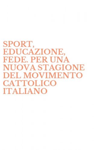 SPORT, EDUCAZIONE, FEDE. PER UNA NUOVA STAGIONE DEL MOVIMENTO CATTOLICO ITALIANO