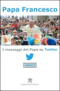 I messaggi del papa su Twitter - VOLUME 5