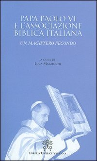 Papa Paolo VI e l'associazione biblica italiana. Un magistero fecondo - UN MAGISTERO FECONDO