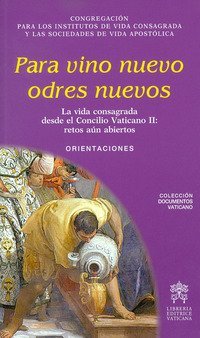 Para vino nuevos odres nuevos. La vida consagrada desde el Concilio Vaticano II: retos aun abiertos. Orientaciones - RETOS AUN ABIERTOS. ORIENTACIONES