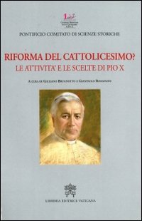 Riforma del cattolicesimo? Le attivit&agrave; e le scelte di Pio X - LE ATTIVITA' E LE SCELTE DI PIO X