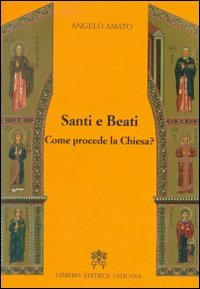 SANTI E BEATI. COME PROCEDE LA CHIESA?