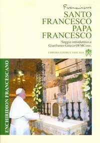 SANTO FRANCESCO PAPA FRANCESCO. ENCHIRIDION FRANCESCANO 13 MARZO 2013 - 13 MARZO