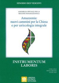 Amazzonia: nuovi cammini per la Chiesa e per una ecologia integrale. Instrumentum laboris - LABORIS