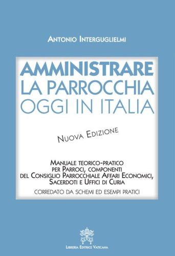 Amministrare la parrocchia oggi in Italia. Manuale teorico-pratico per parroci, componenti del consiglio parrocchiale affari economici, sacerdoti e uffici di curia - COMPONENTI DEL CONSIGLIO PARROCCHIALE AFFARI ECONOMICI, SACERDOTI E UFFICI DI CURIA