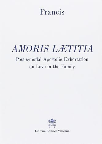 Amoris laetitia. Post-synodal apostolic exhortation on love in the family - POST-SYNODAL APOSTOLIC EXHORTATION ON LOVE IN THE FAMILY