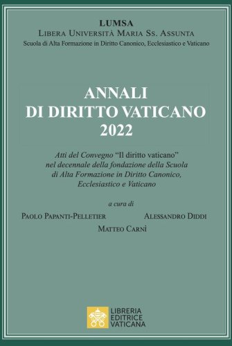 Annali di diritto vaticano 2022. Atti del Convegno &laquo;Il diritto vaticano&raquo; nel decennale della fondazione della scuola di alta formazione in diritto canonico, ecclesiastico e vaticano