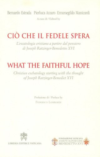 Ci&ograve; che il fedele spera. L'escatologia cristiana a partire dal pensiero di Joseph Ratzinger. Benedetto XVI - RATZINGER - BENEDETTO XVI (EDIZIONE ITALIANA - INGLESE)