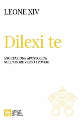 DILEXI TE - Esortazione apostolica sull'amore verso i poveri - (terminata la prima tiratura, in attesa di ristampa)