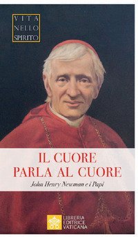 Il cuore parla al cuore. John Henry Newman e i Papi