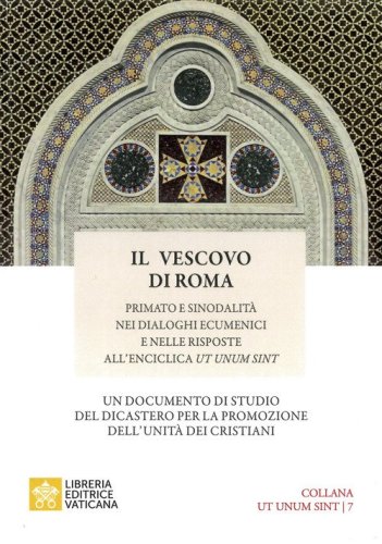 Il vescovo di Roma. Primato e sinodalit&agrave; nei dialoghi ecumenici e nelle risposte all'Enciclica Ut unum sint