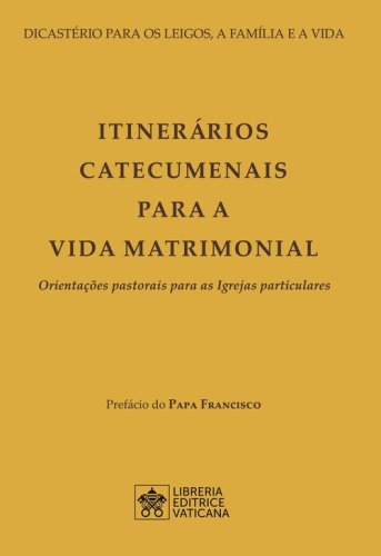 Itiner&aacute;rios catecumenais para a vida matrimonial. Orienta&ccedil;&otilde;es pastorais para as Igrejas particulares