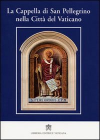 La cappella di San Pellegrino nella Citt&agrave; del Vaticano