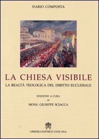 La Chiesa visibile. La realt&agrave; teologica del diritto ecclesiale