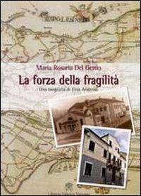 La forza della fragilit&agrave;. Una biografia di Elisa Andreoli fondatrice delle Serve di Maria Riparatrici