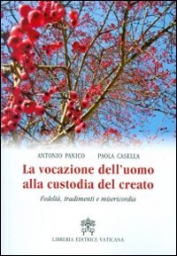 La vocazione dell'uomo alla custodia del creato. Fedelt&agrave;, tradimenti e misericordia