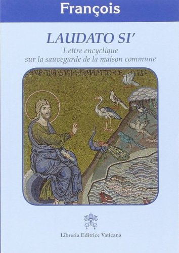 Laudato si'. Lettre encyclique sur la sauvegarde de la maison commune - LETTRE ENCYCLIQUE SUR LA SAUVEGARDE DE LA MAISON COMMUNE