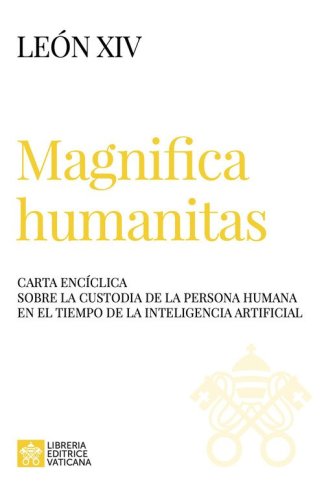 Magnifica humanitas. Carta Enc&iacute;clica sobre la custodia de la persona humana en el tiempo de la inteligentia artificial