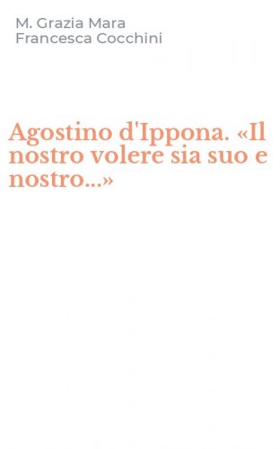 Agostino d'Ippona. &laquo;Il nostro volere sia suo e nostro...&raquo;