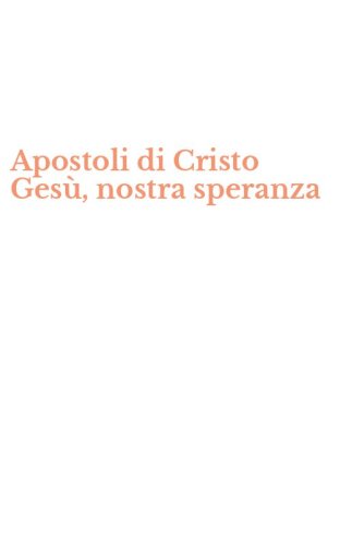 Apostoli di Cristo Ges&ugrave;, nostra speranza