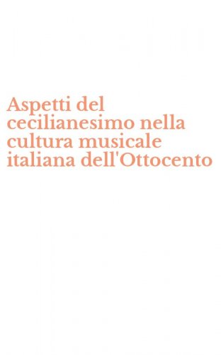 Aspetti del cecilianesimo nella cultura musicale italiana dell'Ottocento
