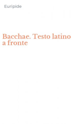Bacchae. Testo latino a fronte