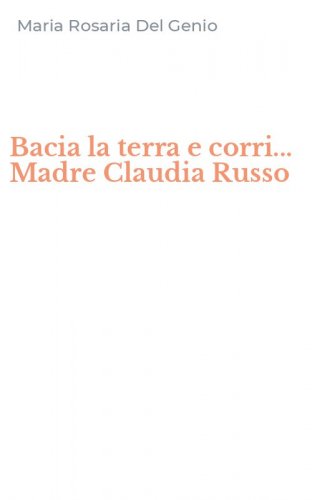 Bacia la terra e corri... Madre Claudia Russo